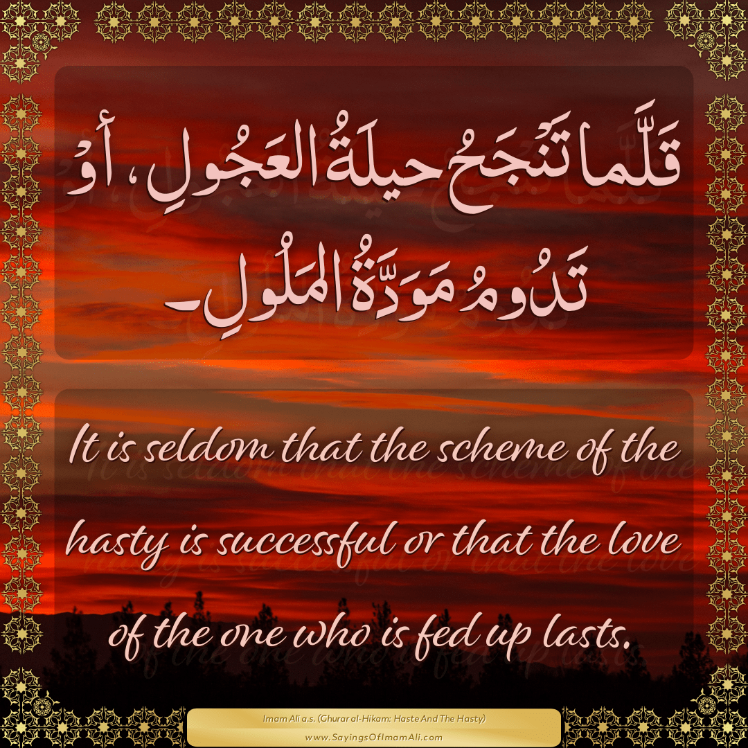 It is seldom that the scheme of the hasty is successful or that the love...
